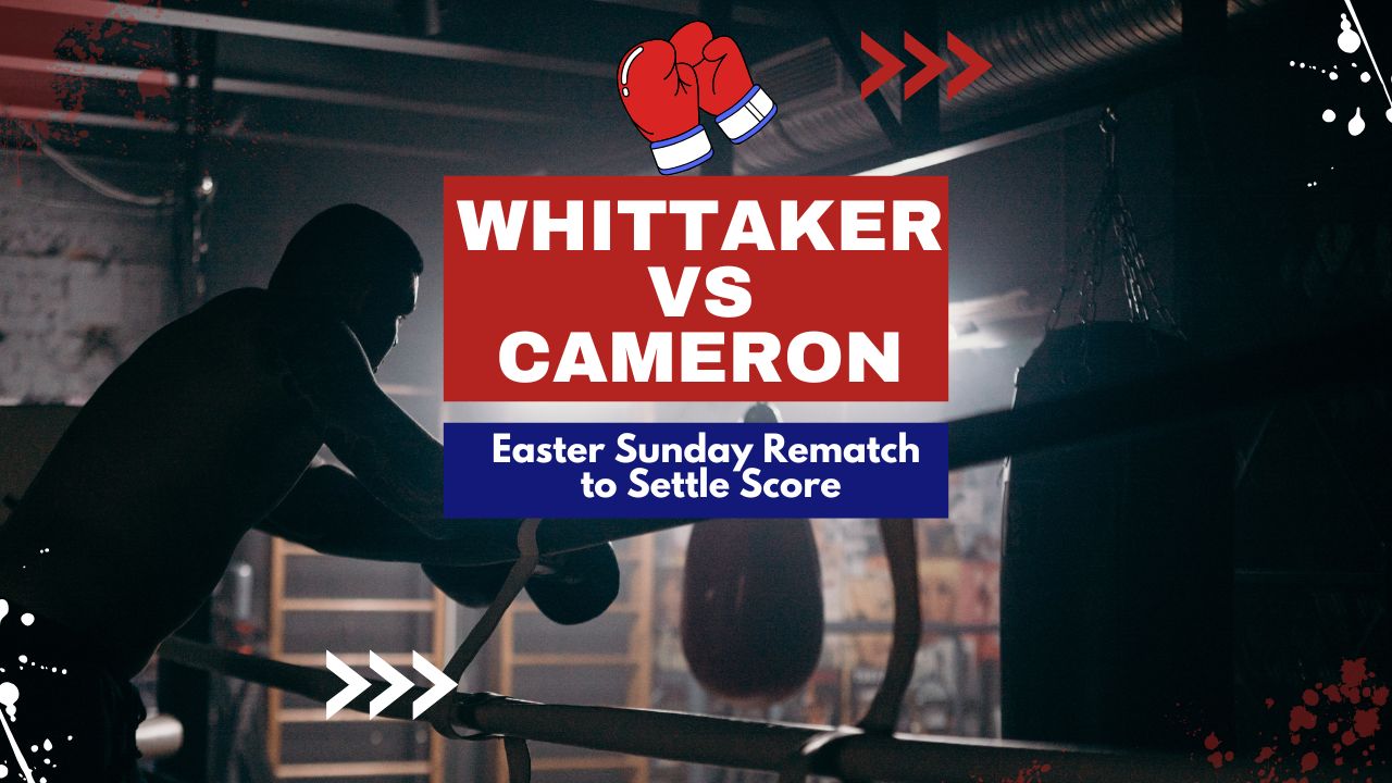 Whittaker vs Cameron boxing rematch on Easter Sunday