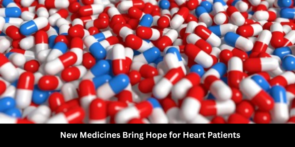 New medicines bring hope for heart patients with improved treatment outcomes