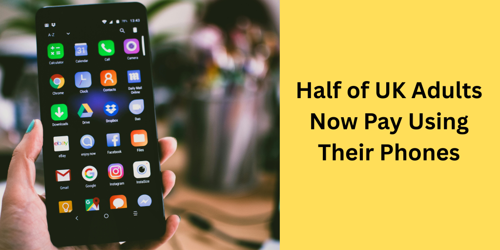 Half of UK adults using mobile phones for contactless payments
